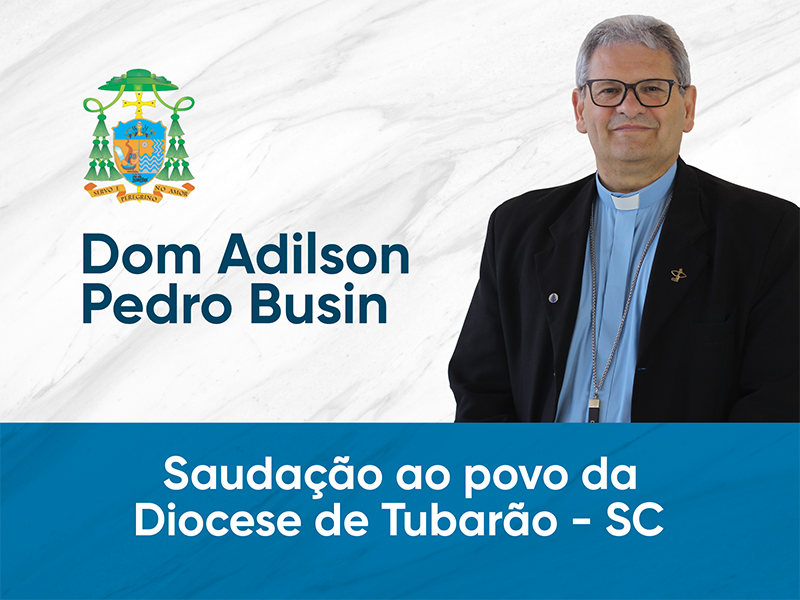 Saudação de Dom Adilson a Diocese de Tubarão
